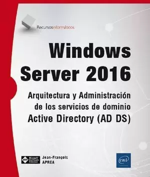 WINDOWS SERVER 2016:  ARQUITECTURA Y ADMINISTRACIÓN DE LOS SERVICIOS DE DOMINIO