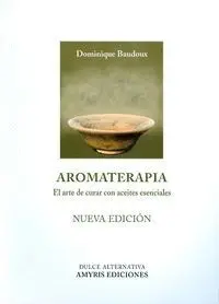 AROMATERAPIA. EL ARTE DE CURAR CON ACEITES ESENCIALES