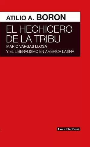 EL HECHICERO DE LA TRIBU : MARIO VARGAS LLOSA Y EL LIBERALISMO EN AMÉRICA LATINA