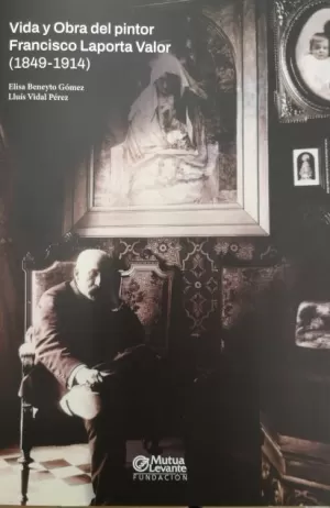 VIDA Y OBRA DEL PINTOR FRANCISCO LAPORTA VALOR (1849-1914)