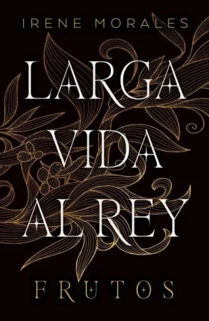 LARGA VDA AL REY:FRUTOS
