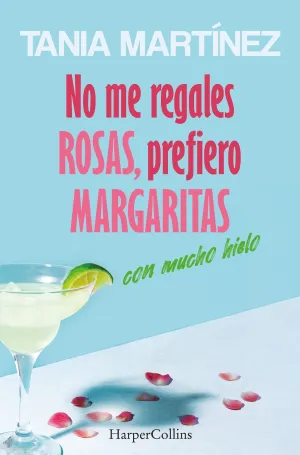 NO ME REGALES ROSAS, PREFIERO MARGARITAS CON MUCHO HIELO