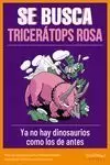 SE BUSCA TRICERATOPS ROSA