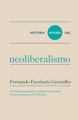 HISTORIA MINIMA DEL NEOLIBERALISMO