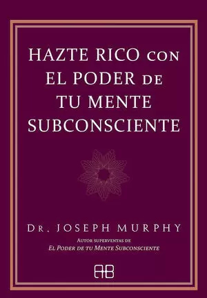 HAZTE RICO CON EL PODER DE TU MENTE SUBCONSCIENTE