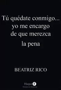 TU QUEDATE CONMIGO... YO ME ENCARGO DE QUE MEREZCA LA PENA