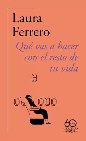 QUE VAS A HACER CON EL RESTO DE TU VIDA (60.º ANIVERSARIO DE ALFAGUARA)