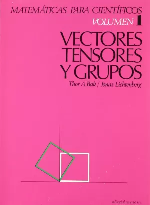 MATEMÁTICAS PARA CIENTÍFICOS. VECTORES, TENSORES Y GRUPOS