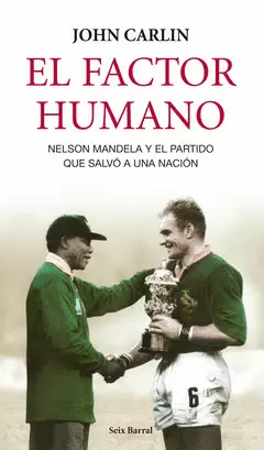 EL FACTOR HUMANO. NELSON MANDELA Y EL PARTIDO QUE SALVO A UNA NACION