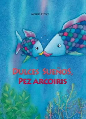 DULCES SUEÑOS, PEZ ARCOIRIS (+CUADERNO)