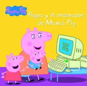 PEPPA PIG. PEPPA Y EL ORDENADOR DE MAMA