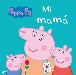 PEPPA PIG. MI MAMA