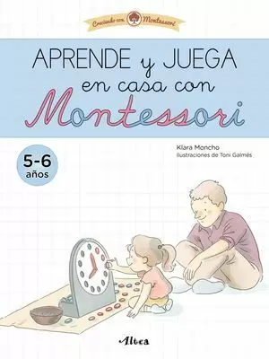 APRENDE Y JUEGA EN CASA CON MONTESSORI (5-6 AÑOS). TU CUADERNO DE