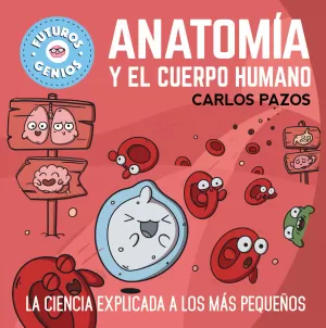 ANATOMIA Y EL CUERPO HUMANO (FUTUROS GENIOS 8)