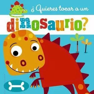 ¿QUIERES TOCAR A UN DINOSAURIO?