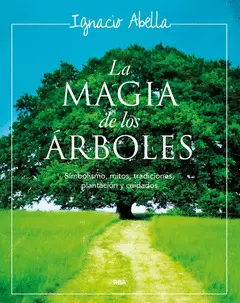 MAGIA DE LOS ARBOLES, LA.SIMBOLISMO.MITOS Y TRADICION.PLANTAC.Y CUIDAD