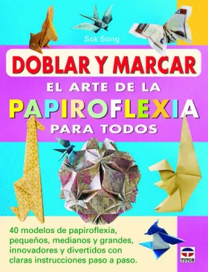 DOBLAR Y MARCAR EL ARTE DE LA PAPIROFLEXIA PARA TO