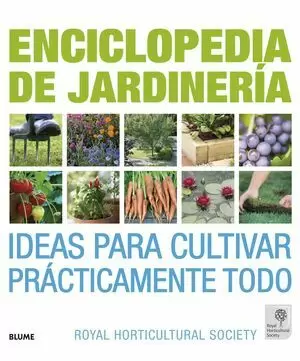 ENCICLOPEDIA DE JARDINERIA. IDEAS PARA CULTIVAR PRACTICAMENTE TODO