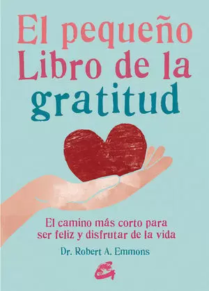 EL PEQUEÑO LIBRO DE LA GRATITUD EL CAMINO MAS CORTO PARA SER FELIZ Y D