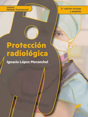 PROTECCIÓN RADIOLÓGICA (2.ª EDICIÓN REVISADA Y AMPLIADA)