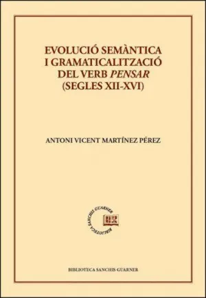 EVOLUCIÓ SEMÀNTICA I GRAMATICALITZACIÓ DEL VERB PENSAR (SEGLES XII-XVI)