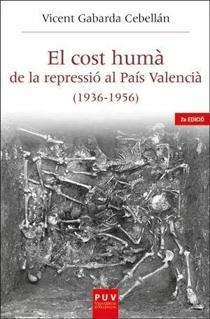 EL COST HUMÀ DE LA REPRESSIÓ AL PAÍS VALENCIÀ (1936-1956)  (2A EDICIÓ)