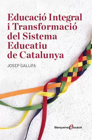 EDUCACIÓ INTEGRAL I TRANSFORMACIÓ DEL SISTEMA EDUCATIU DE CATALUNYA
