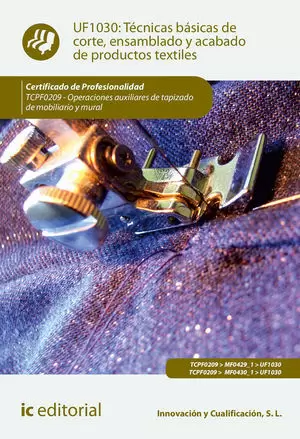 TÉCNICAS BÁSICAS DE CORTE, ENSAMBLADO Y ACABADO DE PRODUCTOS TEXTILES. TCPF0209