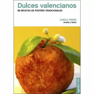 DULCES VALENCIANOS - 88 RECETAS DE POSTRES TRADICI