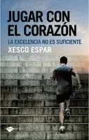 JUGAR CON EL CORAZÓN. LA EXCELENCIA NO ES SUFICIENTE