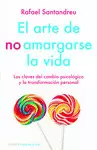 EL ARTE DE NO AMARGARSE LA VIDA: LAS CLAVES DEL CAMBIO PSICOLOGICO Y
