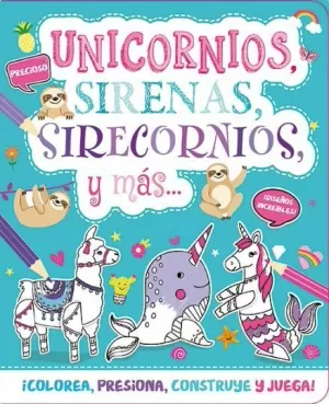 UNICORNIOS, SIRENAS, SIRECORNIOS Y MAS... COLOREA, PRESIONA, CONSTRUYE Y JUEGA