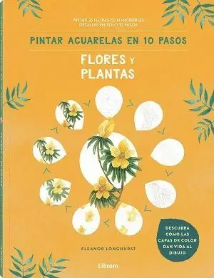 PINTAR ACUARELAS EN 10 PASOS. FLORES Y PLANTAS (LIBRERO)